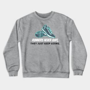 Runners Never Quit, They Just Keep Going Running Crewneck Sweatshirt